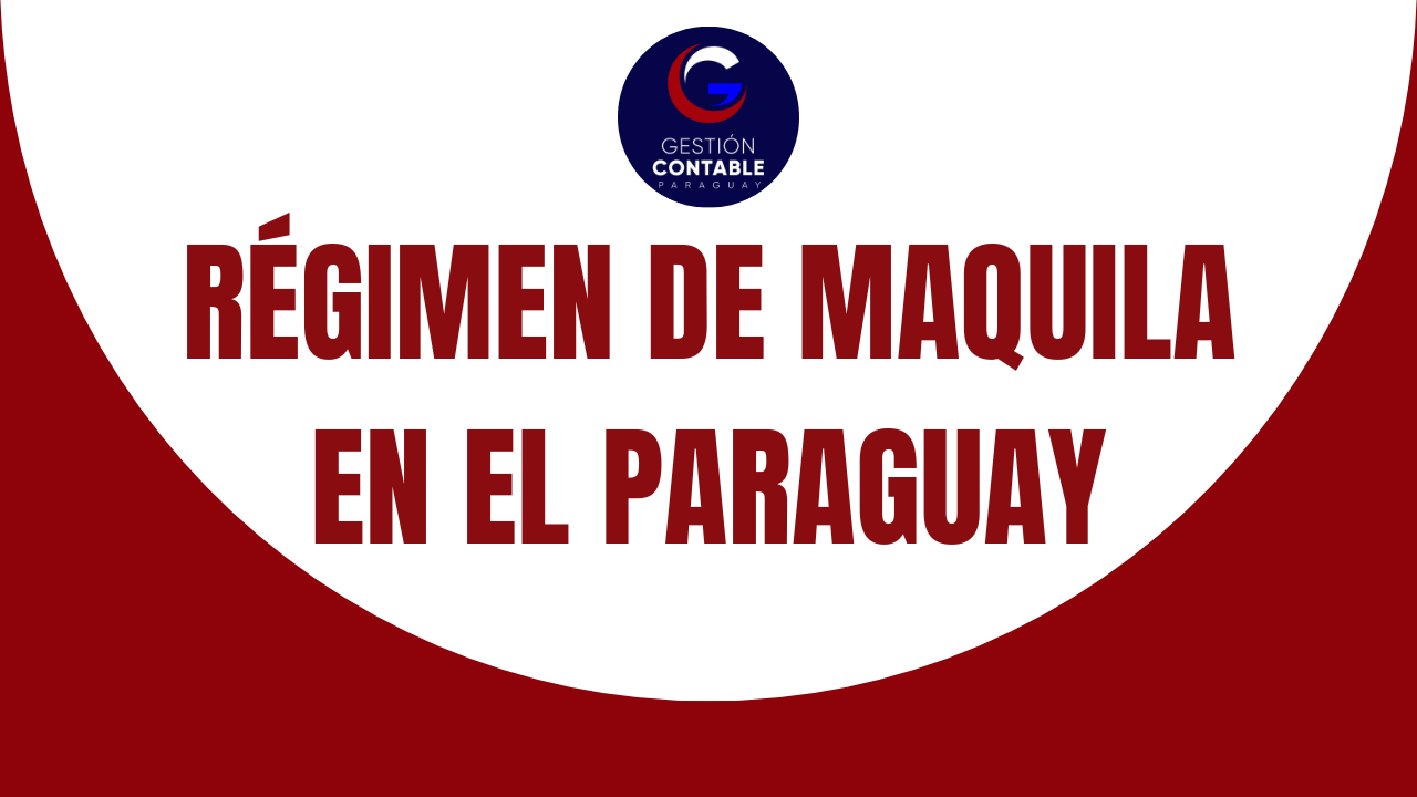 CURSO REGIMEN DE MAQUILA EN EL PARAGUAY (6 HS DE ESTUDIO)