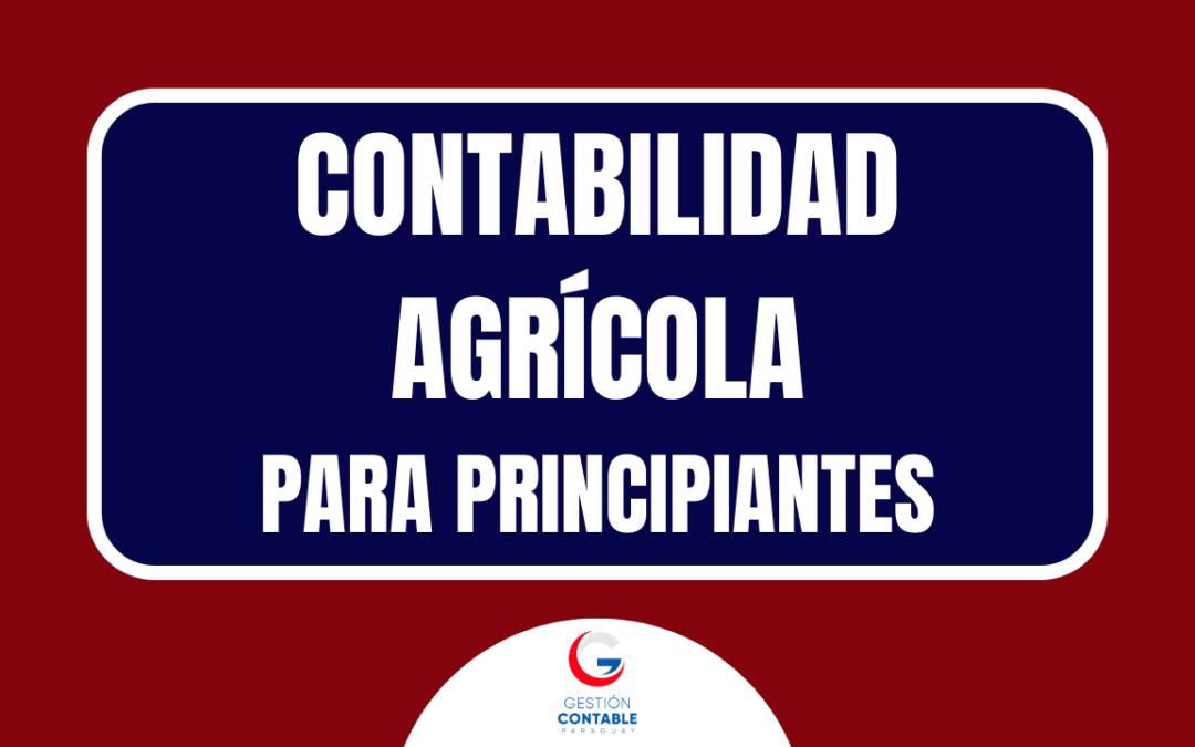 CURSO CONTABILIDAD AGRICOLA PARA PRINCIPIANTES (8 HS DE ESTUDIO)